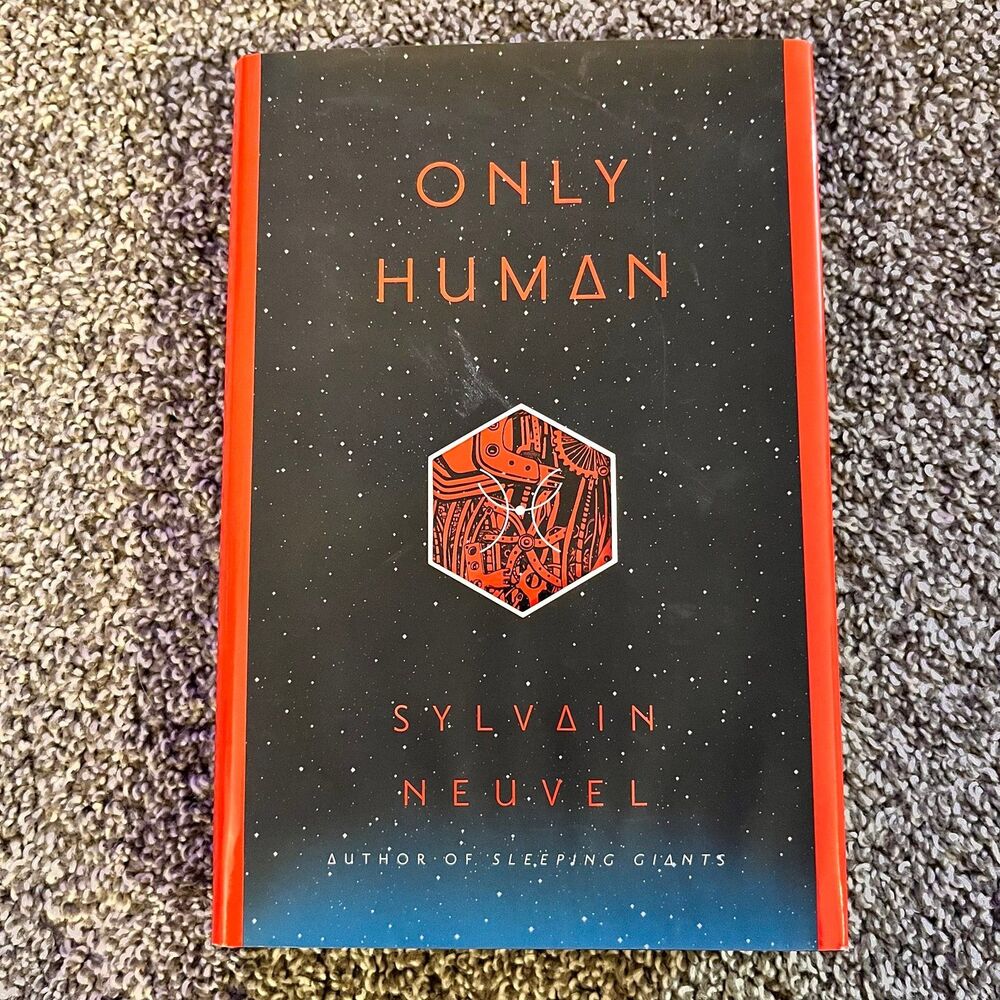 Only Human by Sylvain Neuvel - Hardcover First Edition